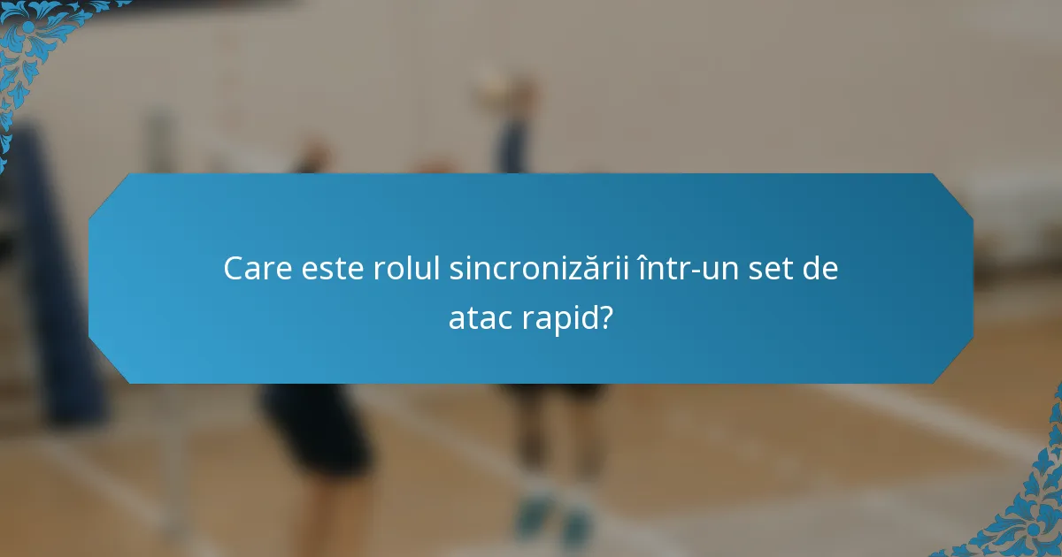 Care este rolul sincronizării într-un set de atac rapid?