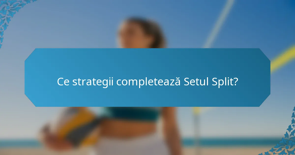 Ce strategii completează Setul Split?