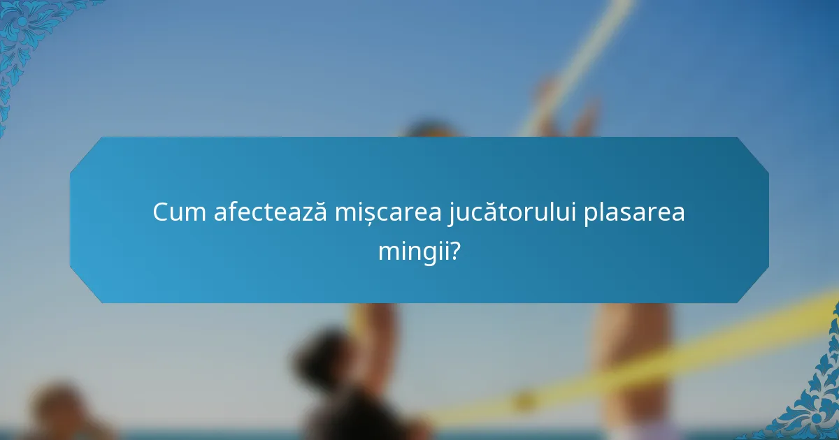 Cum afectează mișcarea jucătorului plasarea mingii?