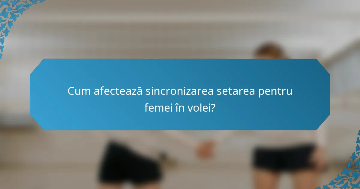 Cum afectează sincronizarea setarea pentru femei în volei?