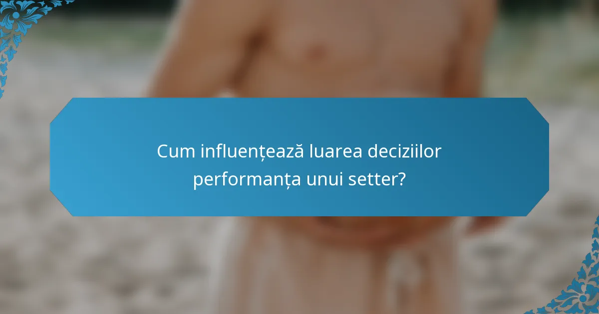 Cum influențează luarea deciziilor performanța unui setter?