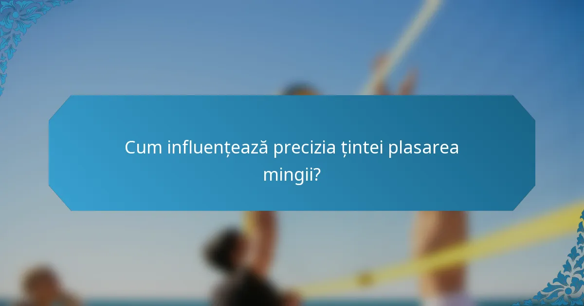 Cum influențează precizia țintei plasarea mingii?