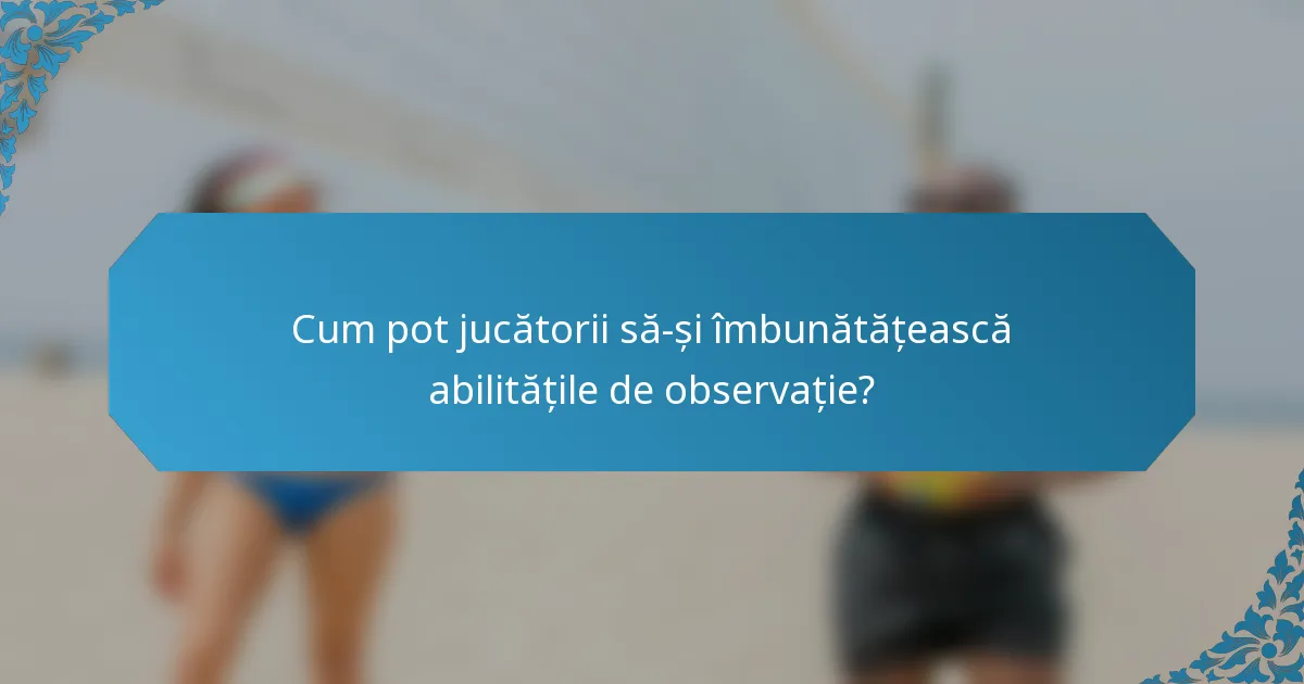Cum pot jucătorii să-și îmbunătățească abilitățile de observație?