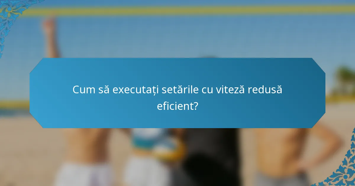Cum să executați setările cu viteză redusă eficient?