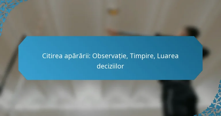 Citirea apărării: Observație, Timpire, Luarea deciziilor